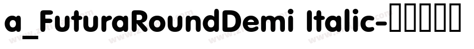 a_FuturaRoundDemi Italic字体转换